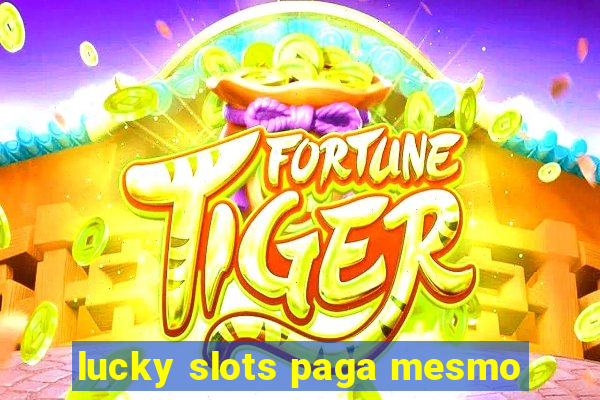 lucky slots paga mesmo