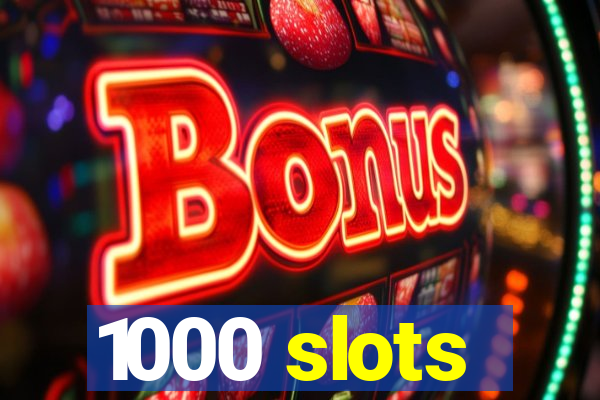 1000 slots