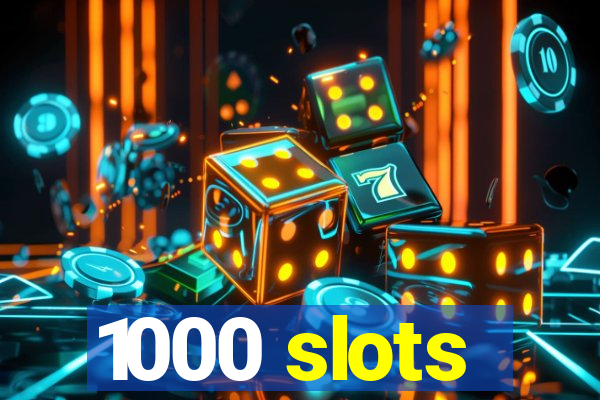 1000 slots