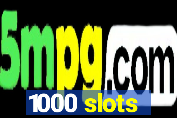 1000 slots