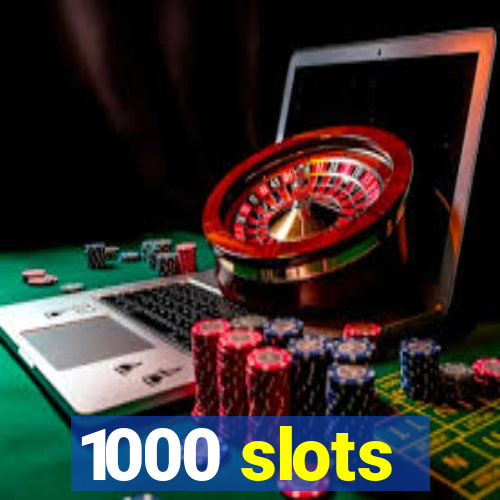 1000 slots