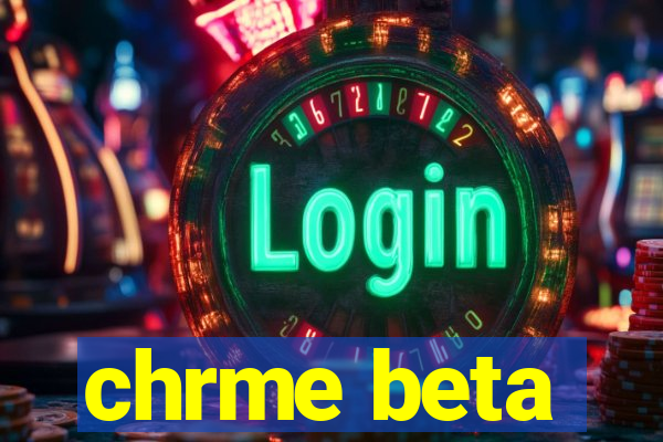 chrme beta