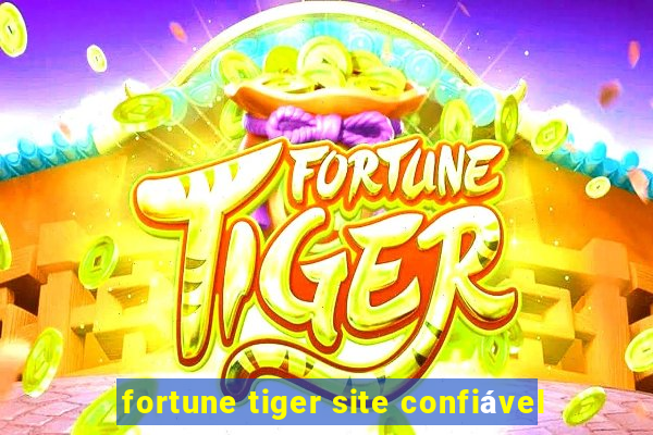 fortune tiger site confiável