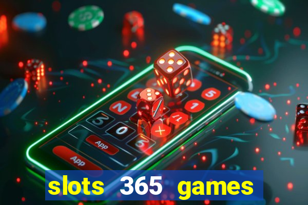 slots 365 games paga mesmo