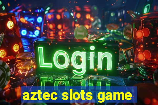 aztec slots game