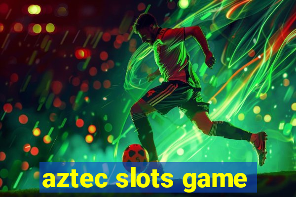 aztec slots game