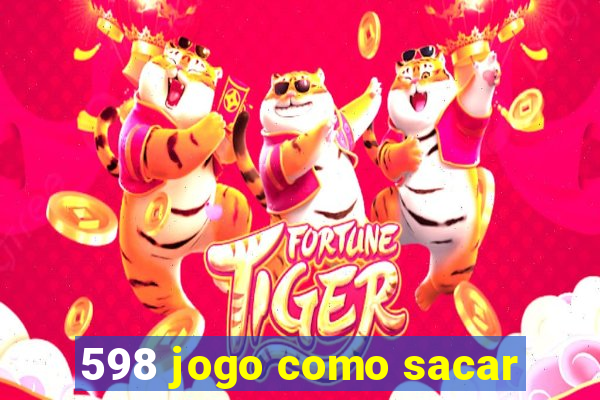 598 jogo como sacar