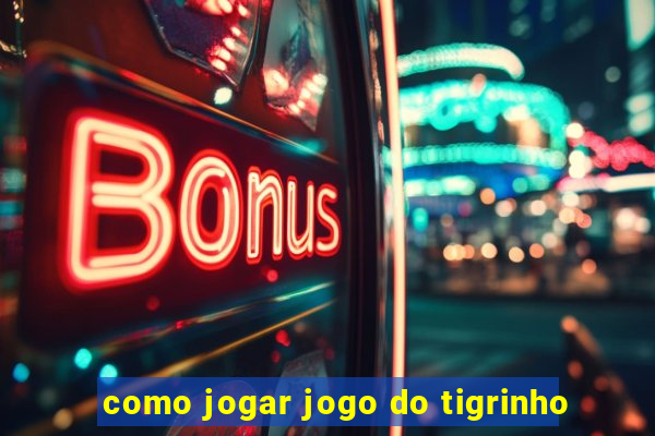 como jogar jogo do tigrinho