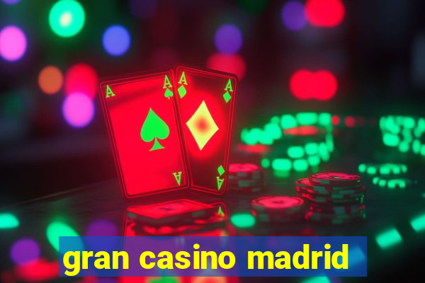 gran casino madrid