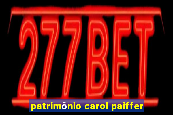 patrimônio carol paiffer