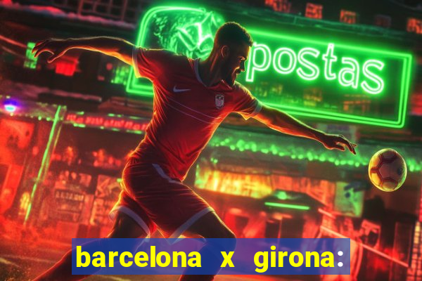 barcelona x girona: onde assistir