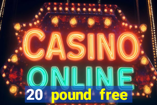 20 pound free casino no deposit