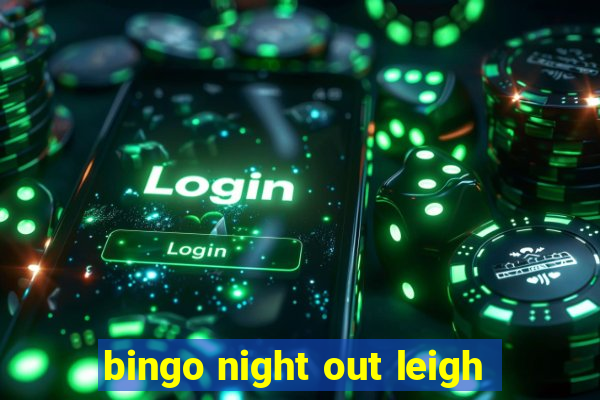 bingo night out leigh