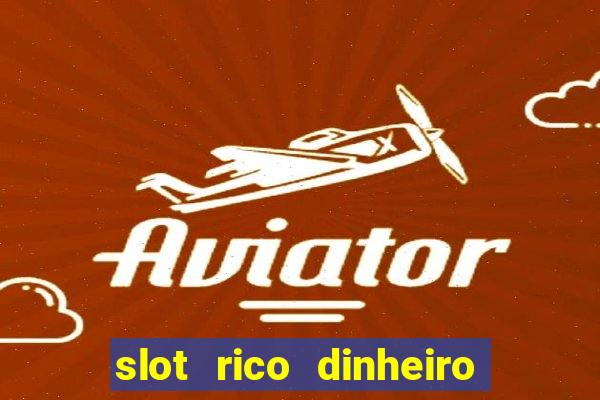 slot rico dinheiro real truco