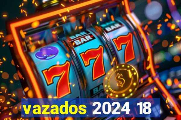 vazados 2024 18