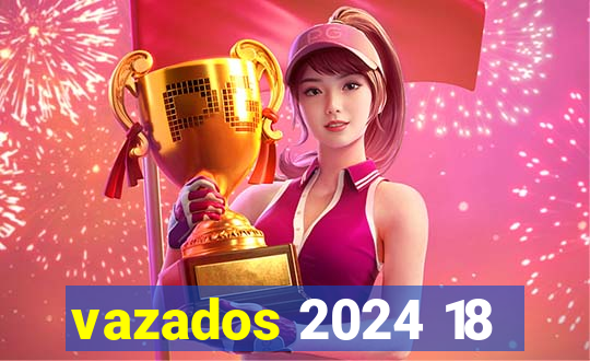 vazados 2024 18