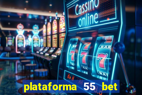 plataforma 55 bet é confiável