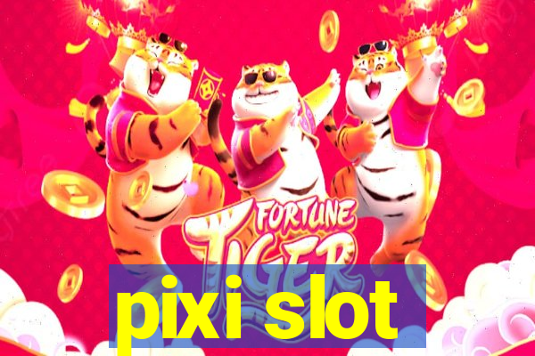 pixi slot