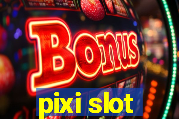 pixi slot