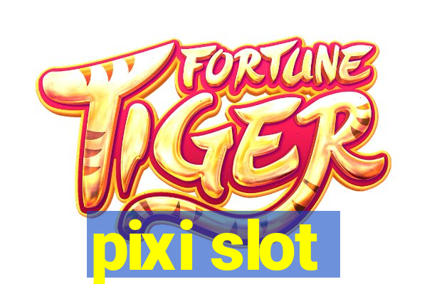 pixi slot