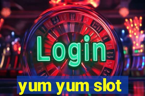 yum yum slot