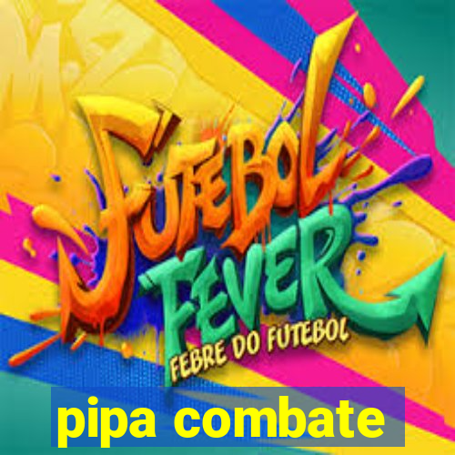 pipa combate