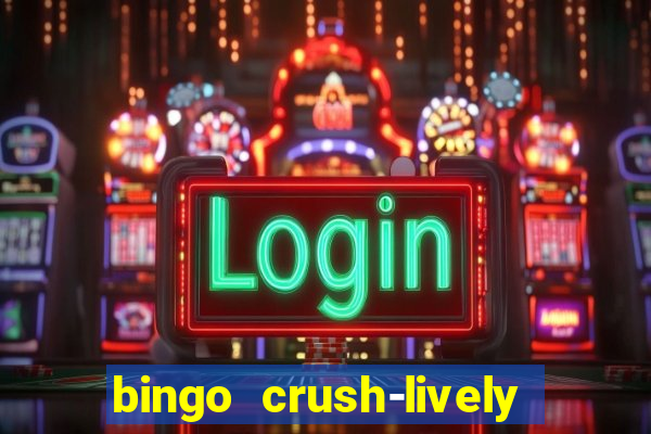 bingo crush-lively bingo club