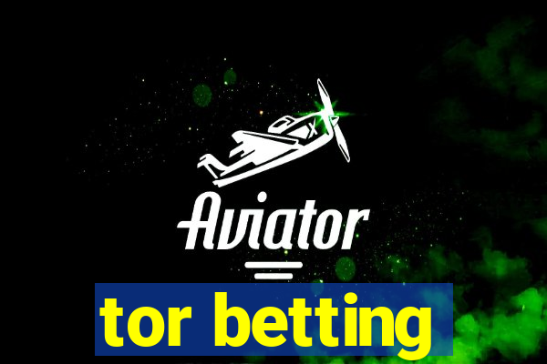 tor betting