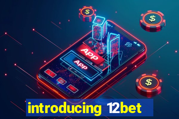 introducing 12bet