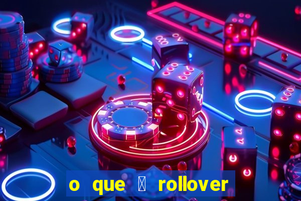 o que 茅 rollover de aposta