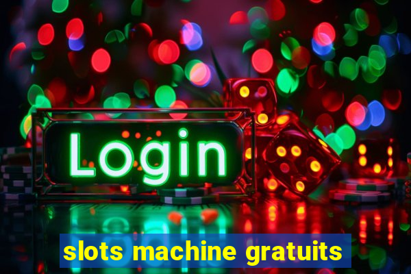 slots machine gratuits