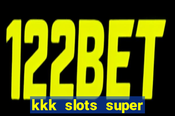 kkk slots super 777 jogo