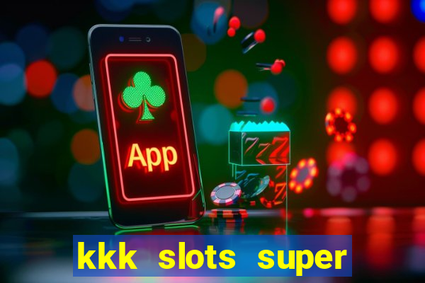 kkk slots super 777 jogo