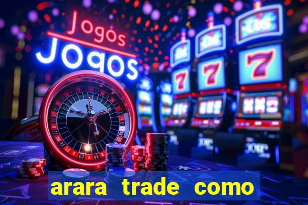 arara trade como ganhar dinheiro