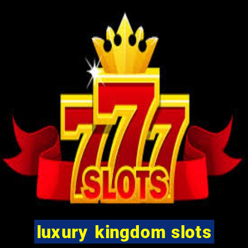 luxury kingdom slots