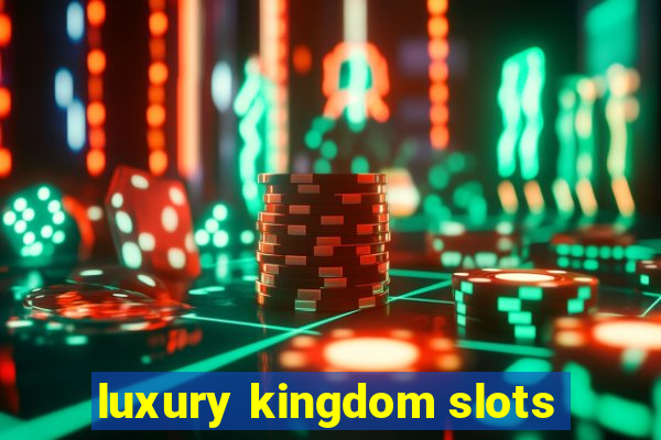 luxury kingdom slots