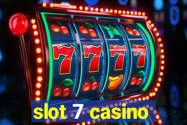 slot 7 casino