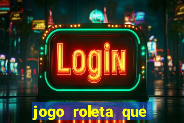 jogo roleta que ganha dinheiro