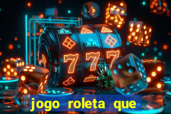 jogo roleta que ganha dinheiro