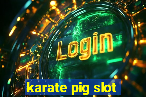 karate pig slot