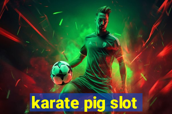 karate pig slot