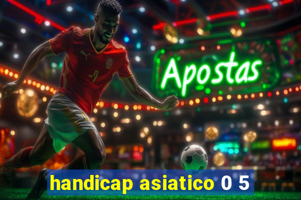 handicap asiatico 0 5