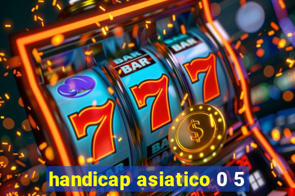 handicap asiatico 0 5