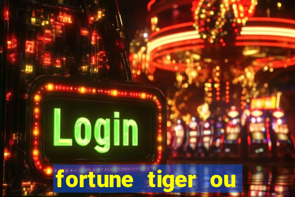 fortune tiger ou fortune ox