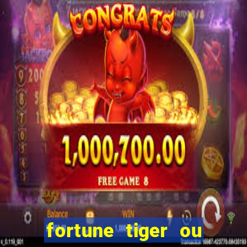 fortune tiger ou fortune ox