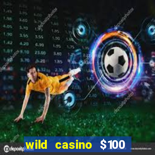 wild casino $100 free spins