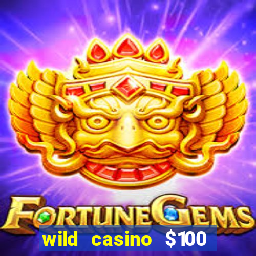 wild casino $100 free spins