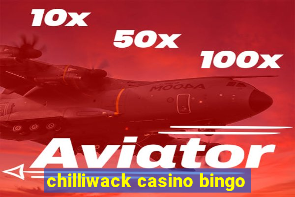 chilliwack casino bingo