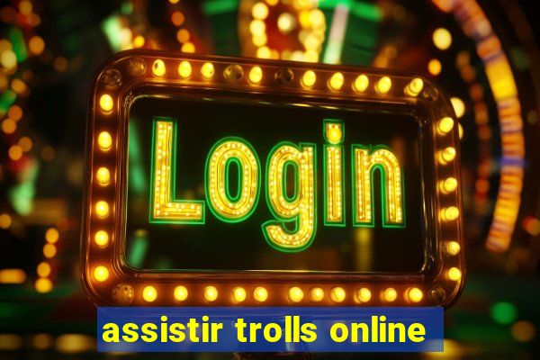 assistir trolls online