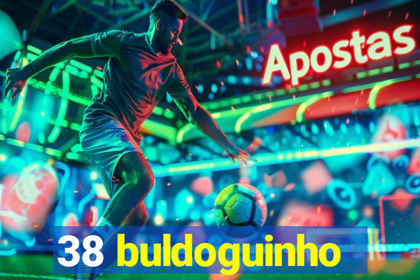 38 buldoguinho